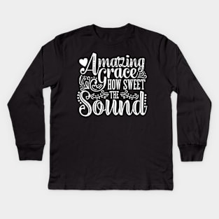 Amazing God Grace With The Sweet Sound Christian Faith Hymn Kids Long Sleeve T-Shirt